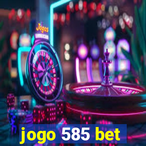 jogo 585 bet